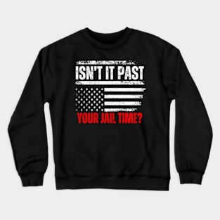 Isn'T It Past Your Jail Time American Flag Crewneck Sweatshirt